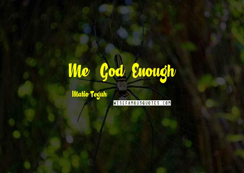 Mario Teguh Quotes: Me + God  Enough
