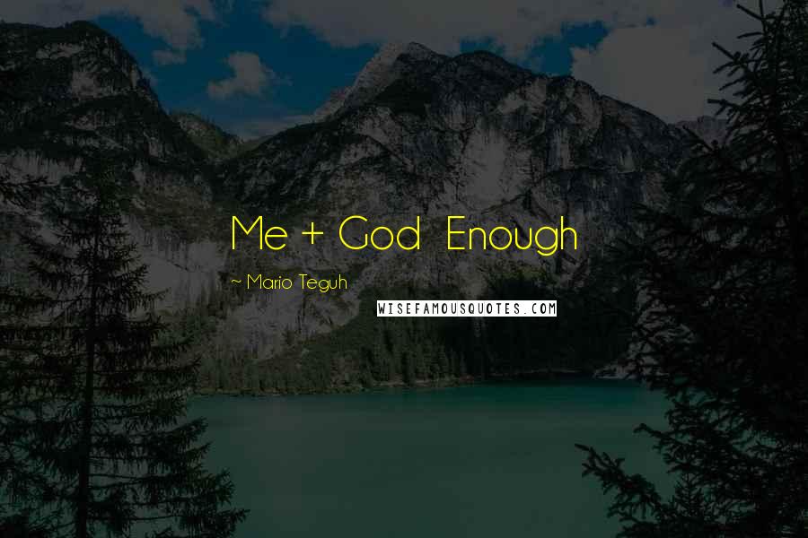 Mario Teguh Quotes: Me + God  Enough