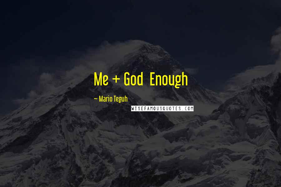 Mario Teguh Quotes: Me + God  Enough