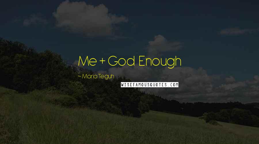 Mario Teguh Quotes: Me + God  Enough