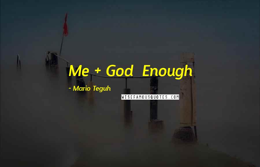 Mario Teguh Quotes: Me + God  Enough