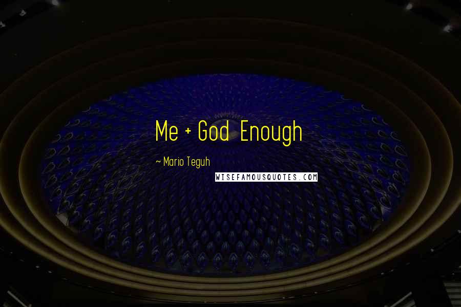 Mario Teguh Quotes: Me + God  Enough