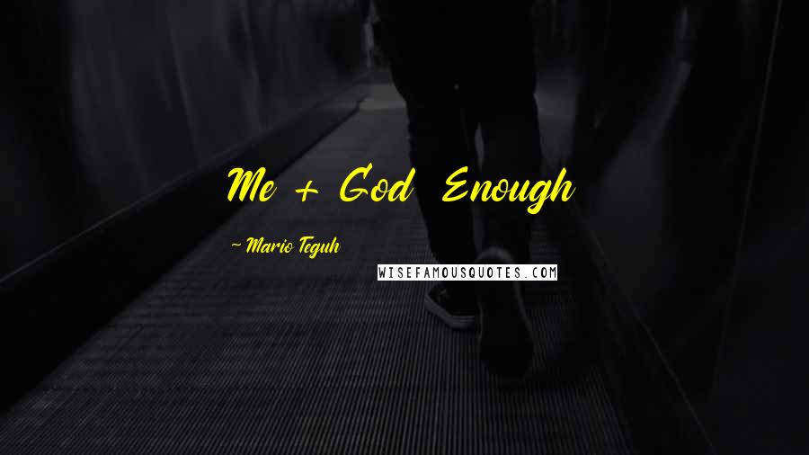 Mario Teguh Quotes: Me + God  Enough