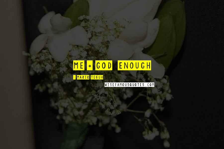 Mario Teguh Quotes: Me + God  Enough