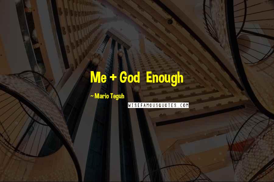 Mario Teguh Quotes: Me + God  Enough