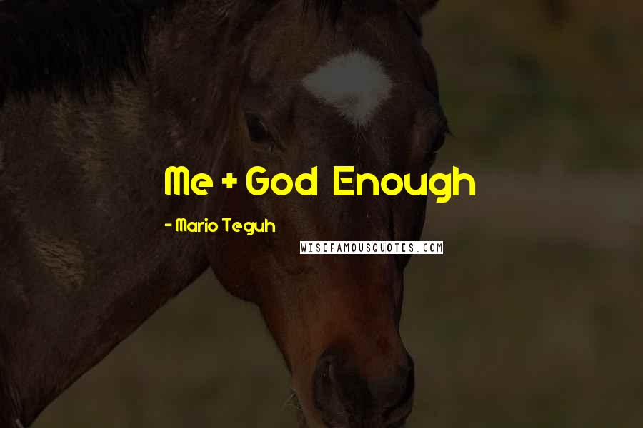 Mario Teguh Quotes: Me + God  Enough