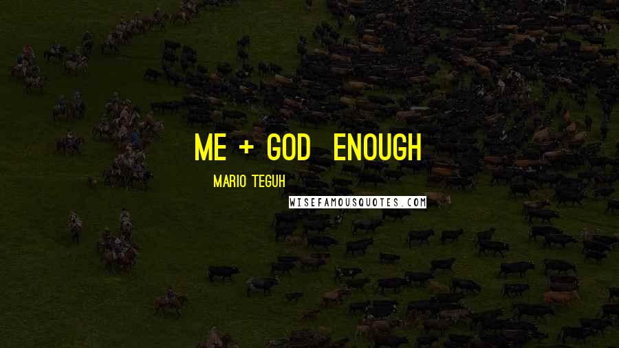 Mario Teguh Quotes: Me + God  Enough