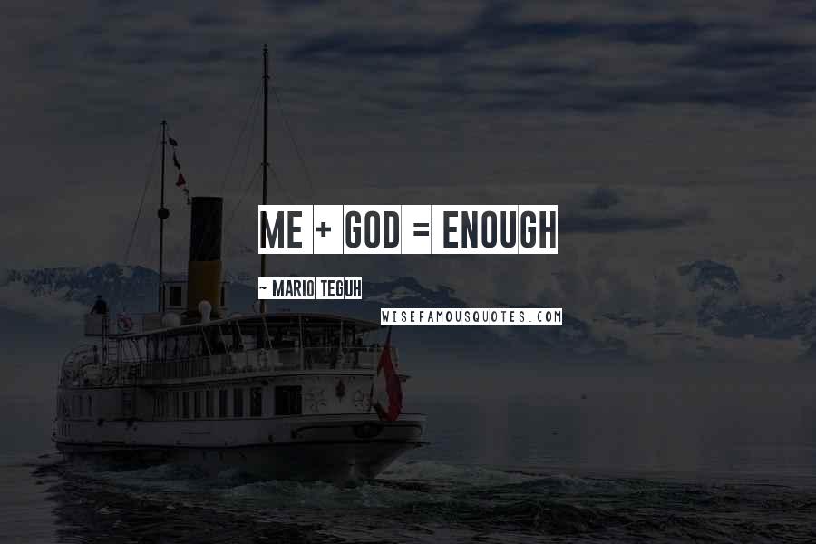 Mario Teguh Quotes: Me + God = Enough