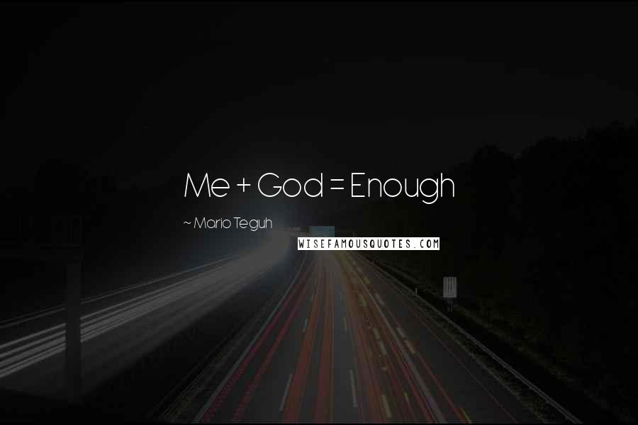 Mario Teguh Quotes: Me + God = Enough