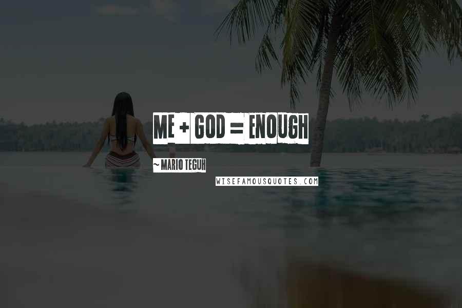 Mario Teguh Quotes: Me + God = Enough