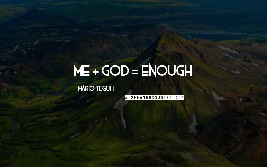 Mario Teguh Quotes: Me + God = Enough