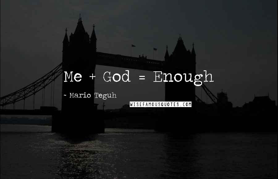 Mario Teguh Quotes: Me + God = Enough