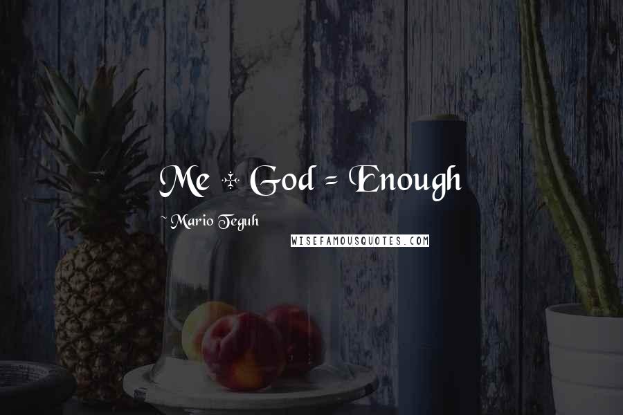 Mario Teguh Quotes: Me + God = Enough