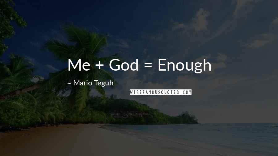 Mario Teguh Quotes: Me + God = Enough
