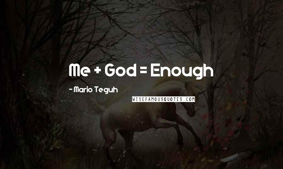 Mario Teguh Quotes: Me + God = Enough