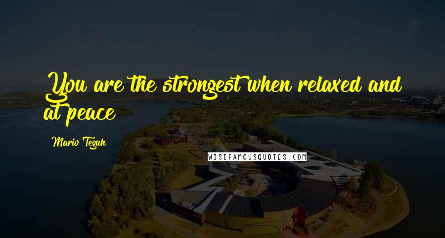 Mario Teguh Quotes: You are the strongest when relaxed and at peace