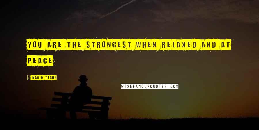 Mario Teguh Quotes: You are the strongest when relaxed and at peace
