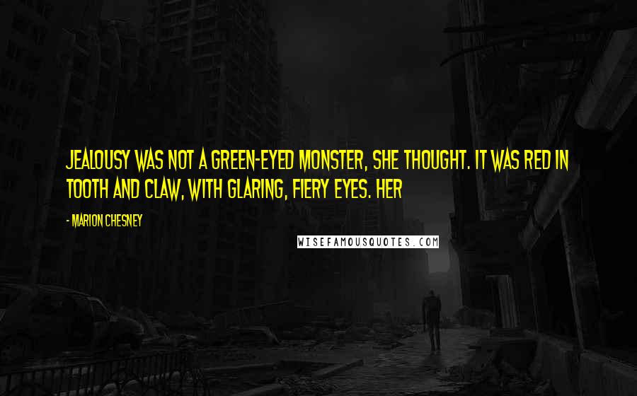 Marion Chesney Quotes: Jealousy was not a green-eyed monster, she thought. It was red in tooth and claw, with glaring, fiery eyes. Her