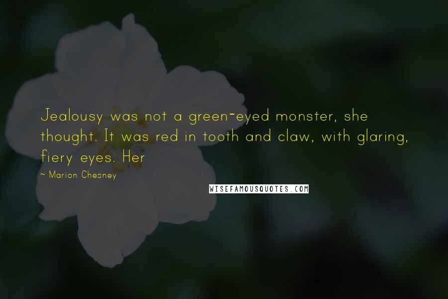 Marion Chesney Quotes: Jealousy was not a green-eyed monster, she thought. It was red in tooth and claw, with glaring, fiery eyes. Her