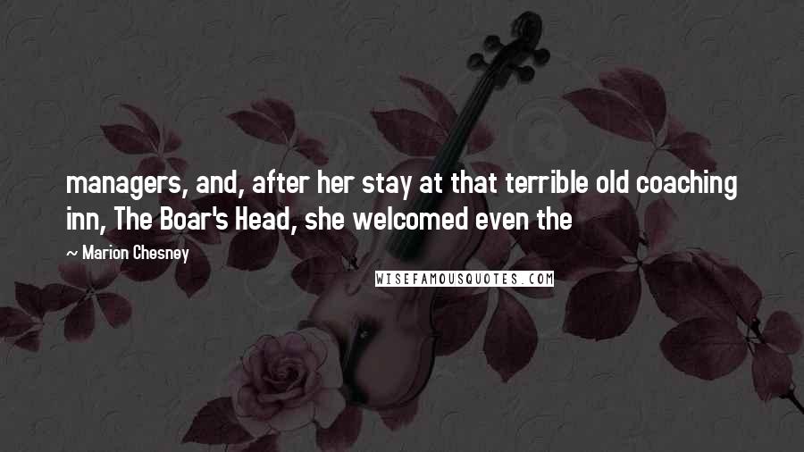 Marion Chesney Quotes: managers, and, after her stay at that terrible old coaching inn, The Boar's Head, she welcomed even the