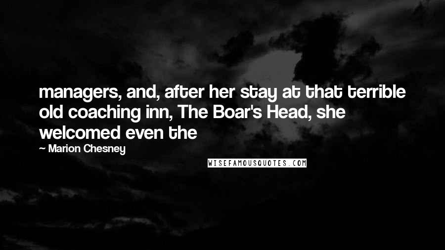 Marion Chesney Quotes: managers, and, after her stay at that terrible old coaching inn, The Boar's Head, she welcomed even the