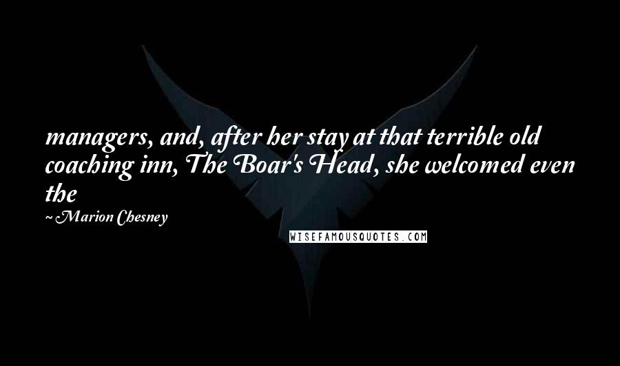 Marion Chesney Quotes: managers, and, after her stay at that terrible old coaching inn, The Boar's Head, she welcomed even the