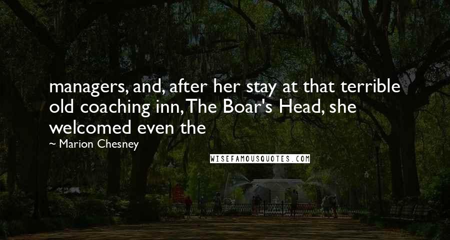 Marion Chesney Quotes: managers, and, after her stay at that terrible old coaching inn, The Boar's Head, she welcomed even the