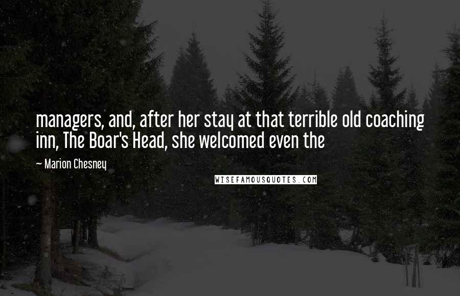 Marion Chesney Quotes: managers, and, after her stay at that terrible old coaching inn, The Boar's Head, she welcomed even the
