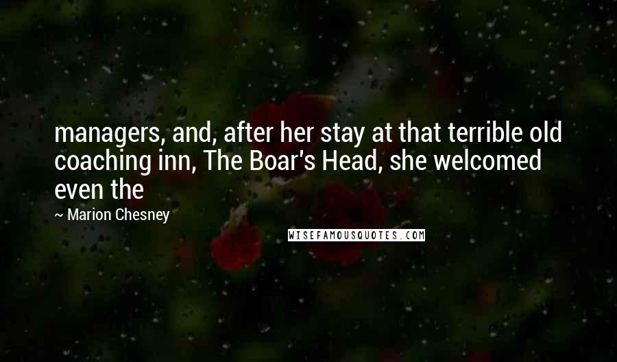 Marion Chesney Quotes: managers, and, after her stay at that terrible old coaching inn, The Boar's Head, she welcomed even the