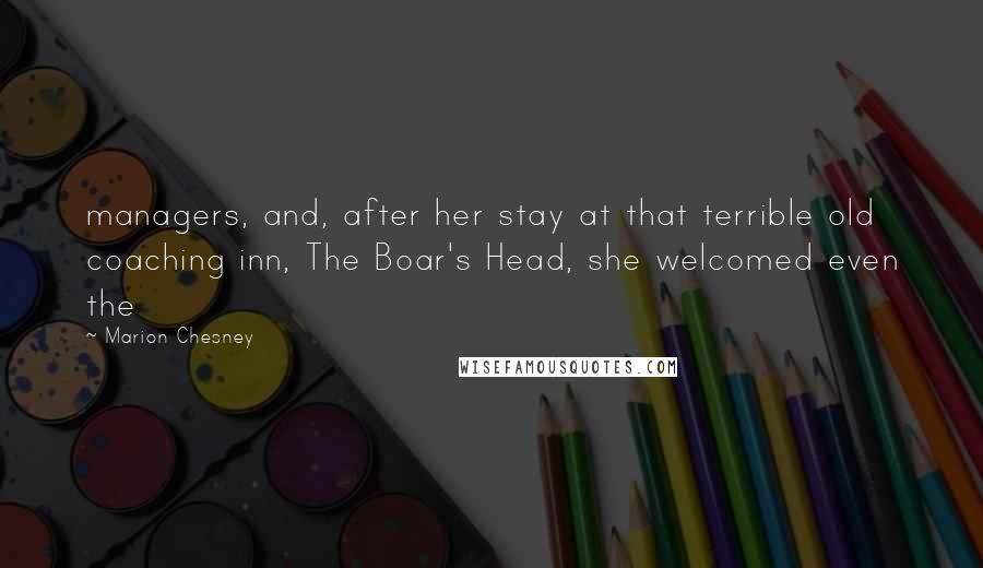 Marion Chesney Quotes: managers, and, after her stay at that terrible old coaching inn, The Boar's Head, she welcomed even the