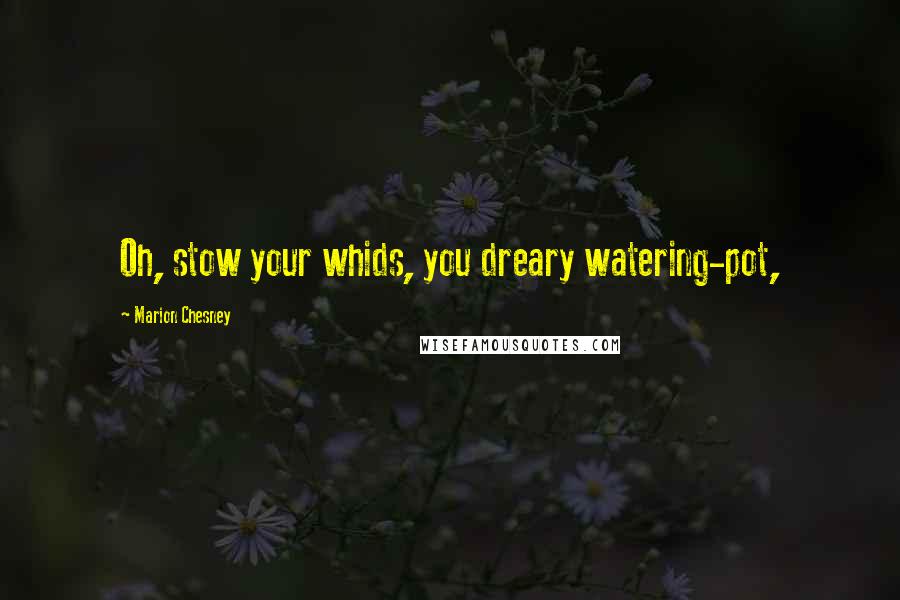 Marion Chesney Quotes: Oh, stow your whids, you dreary watering-pot,
