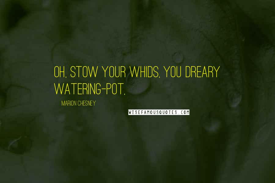Marion Chesney Quotes: Oh, stow your whids, you dreary watering-pot,
