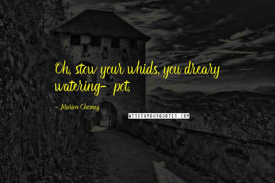 Marion Chesney Quotes: Oh, stow your whids, you dreary watering-pot,