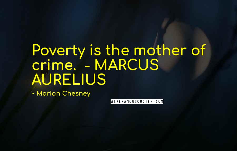 Marion Chesney Quotes: Poverty is the mother of crime. - MARCUS AURELIUS