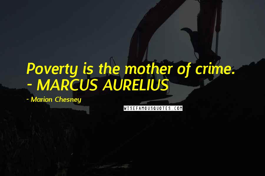 Marion Chesney Quotes: Poverty is the mother of crime. - MARCUS AURELIUS