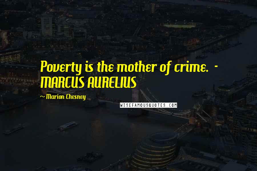 Marion Chesney Quotes: Poverty is the mother of crime. - MARCUS AURELIUS
