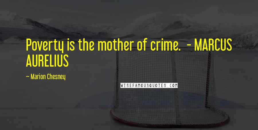 Marion Chesney Quotes: Poverty is the mother of crime. - MARCUS AURELIUS