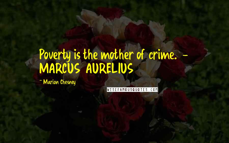 Marion Chesney Quotes: Poverty is the mother of crime. - MARCUS AURELIUS