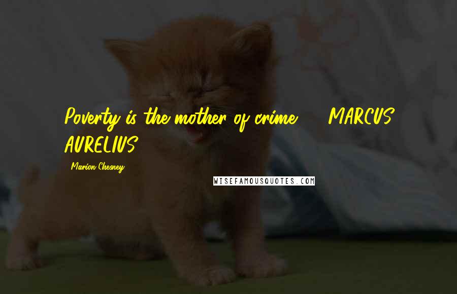 Marion Chesney Quotes: Poverty is the mother of crime. - MARCUS AURELIUS