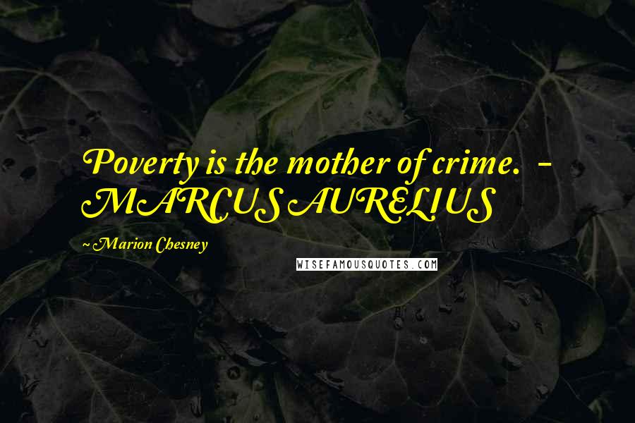 Marion Chesney Quotes: Poverty is the mother of crime. - MARCUS AURELIUS