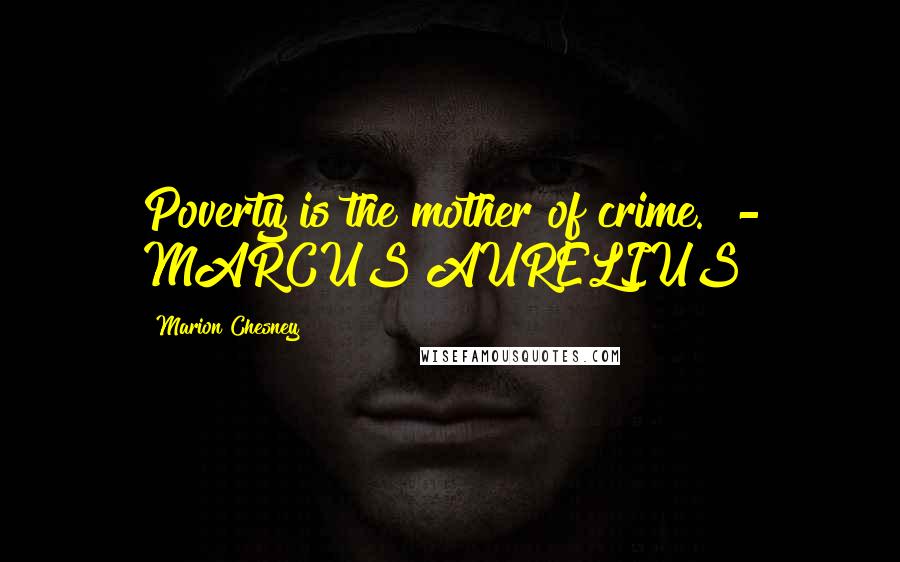Marion Chesney Quotes: Poverty is the mother of crime. - MARCUS AURELIUS