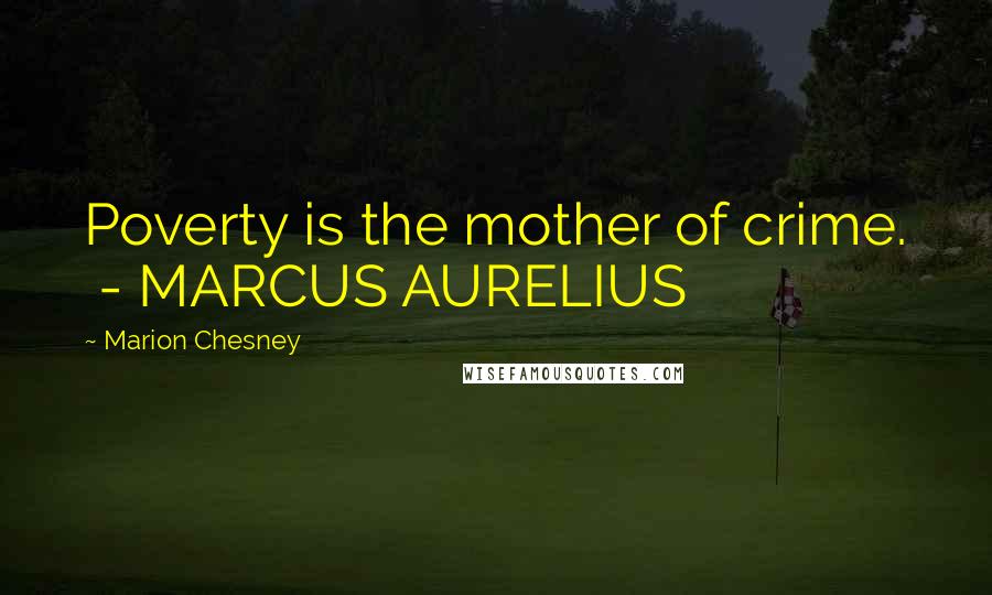 Marion Chesney Quotes: Poverty is the mother of crime. - MARCUS AURELIUS