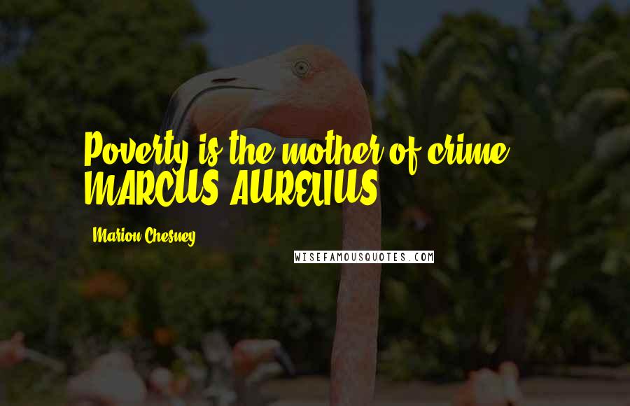 Marion Chesney Quotes: Poverty is the mother of crime. - MARCUS AURELIUS