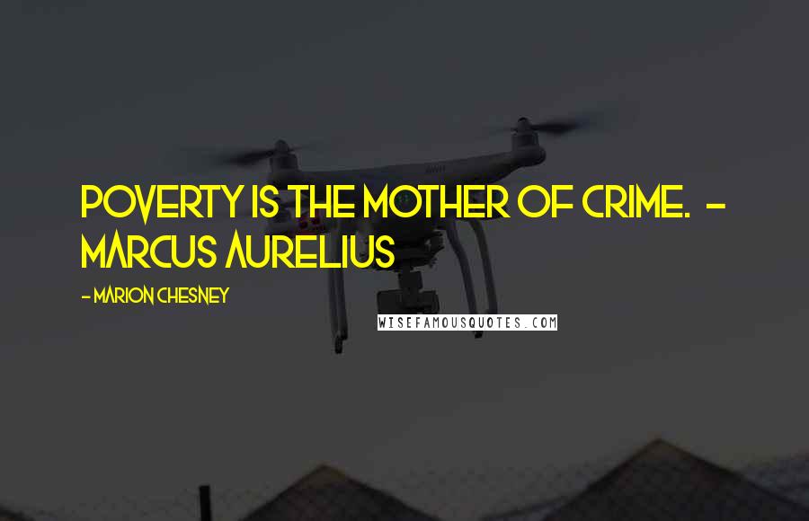 Marion Chesney Quotes: Poverty is the mother of crime. - MARCUS AURELIUS