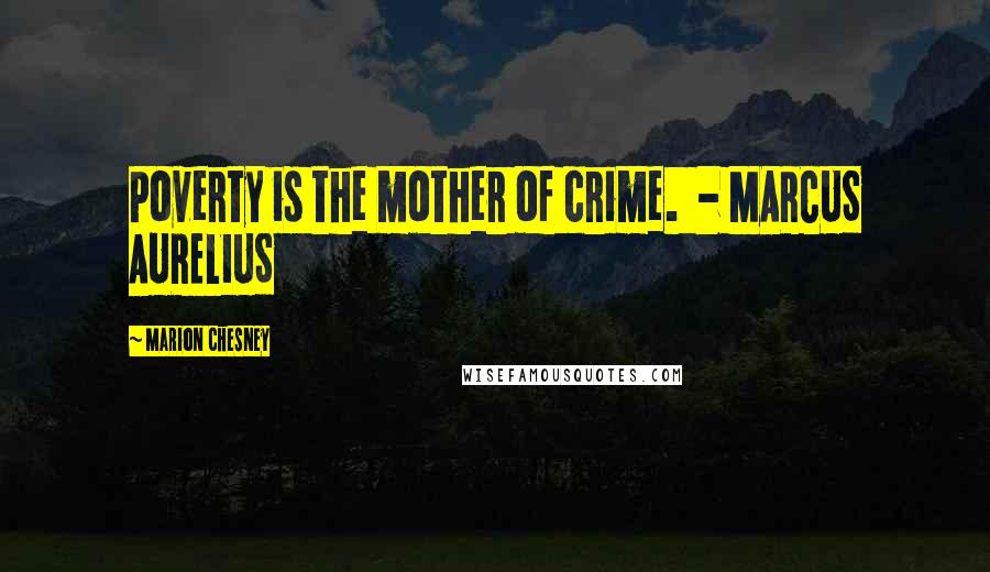 Marion Chesney Quotes: Poverty is the mother of crime. - MARCUS AURELIUS