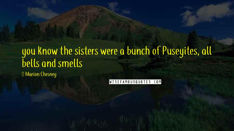 Marion Chesney Quotes: you know the sisters were a bunch of Puseyites, all bells and smells