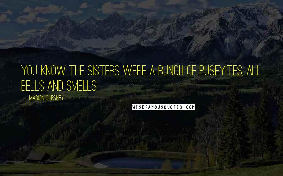 Marion Chesney Quotes: you know the sisters were a bunch of Puseyites, all bells and smells