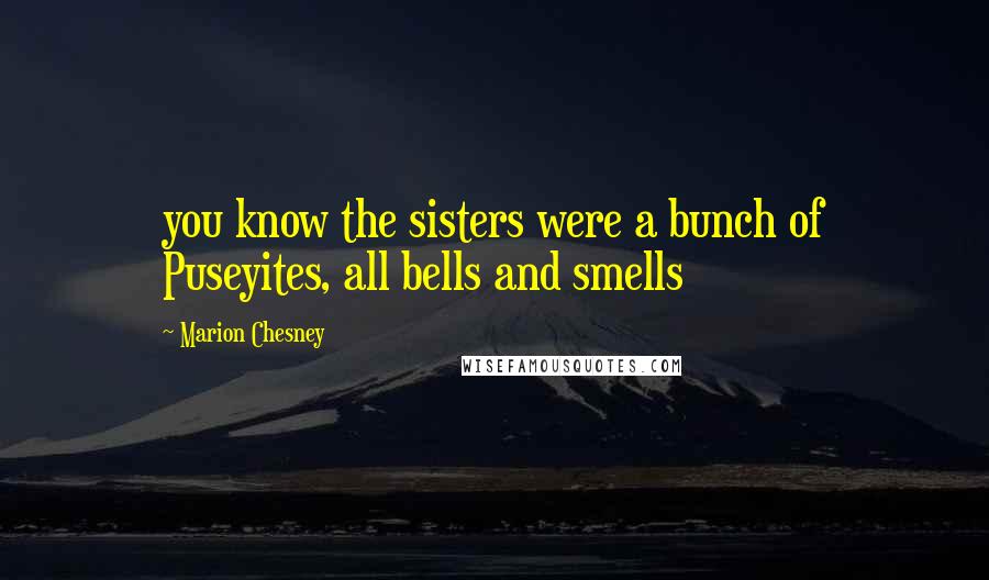 Marion Chesney Quotes: you know the sisters were a bunch of Puseyites, all bells and smells