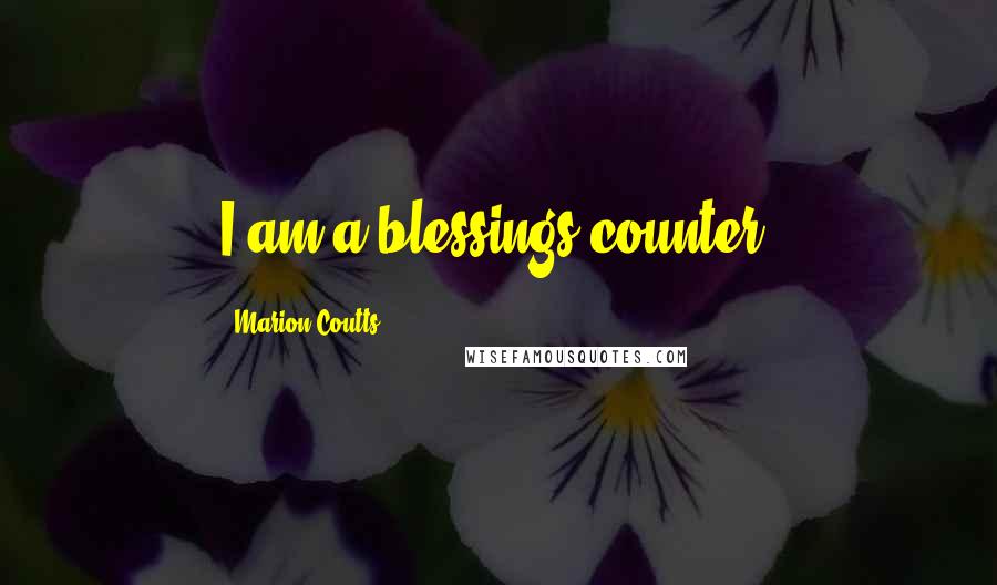 Marion Coutts Quotes: I am a blessings counter.