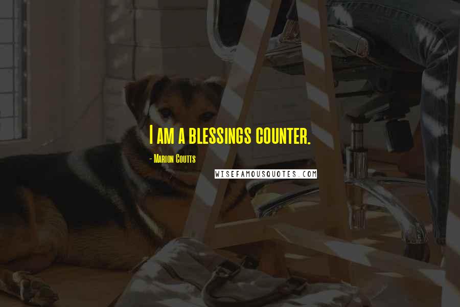 Marion Coutts Quotes: I am a blessings counter.